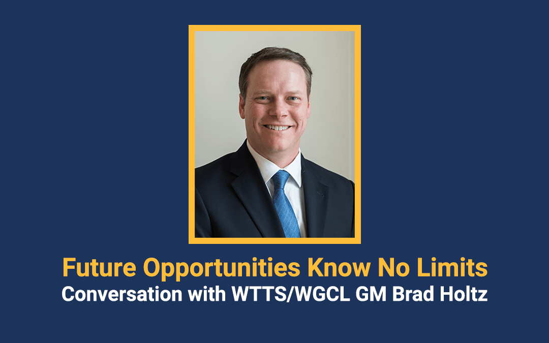 Future Opportunities Know No Limits: Conversation with WTTS/WGCL General Manager Brad Holtz