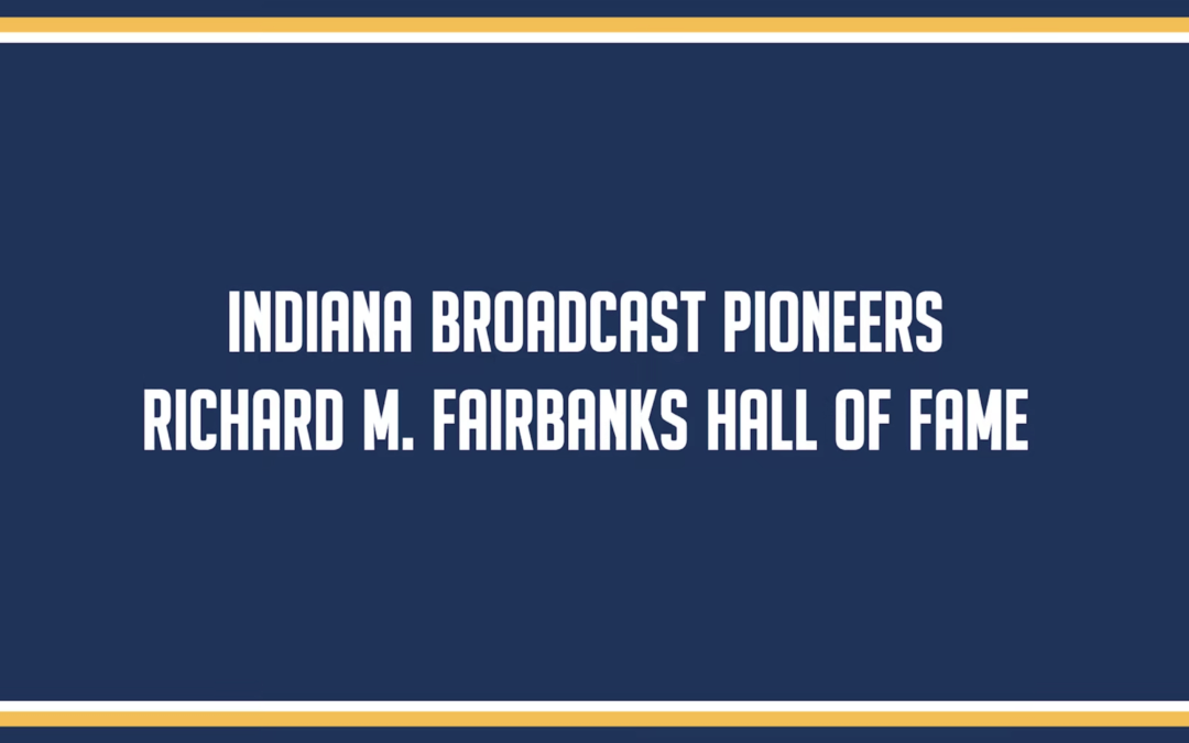 Six Hoosier Broadcasting Icons Named to 2021 Indiana Broadcast Pioneers Richard M. Fairbanks Hall of Fame Class