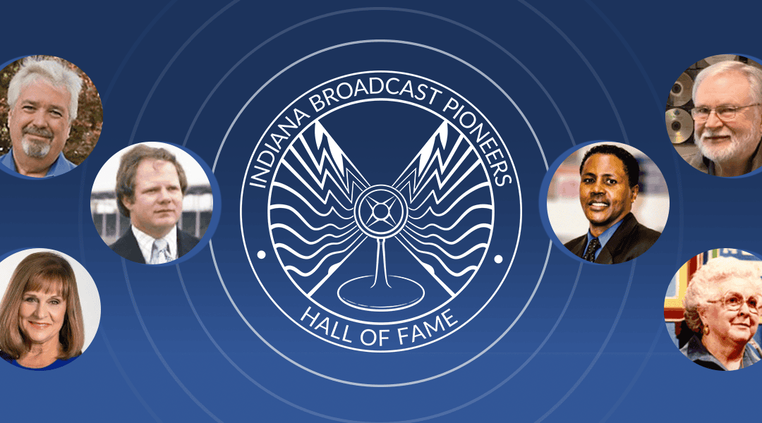 Six to be Recognized this Fall with 2024 Indiana Broadcast Pioneers Hall of Fame Honors