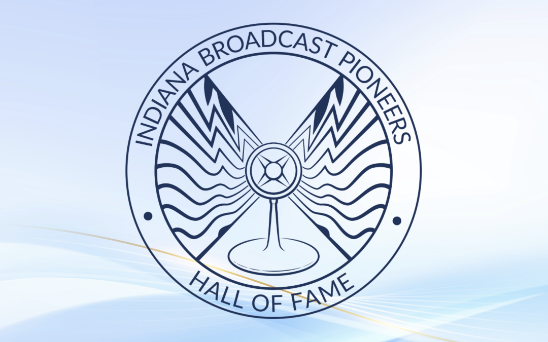 Six Hoosier Broadcasters To Be Honored As Members Of The Indiana Broadcast Pioneers Hall Of Fame